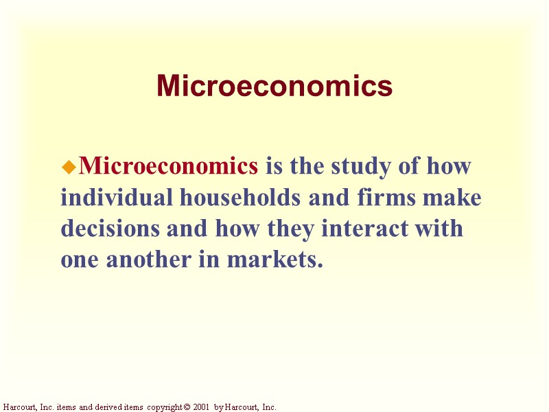 Microeconomics Microeconomics is the study of how individual households and firms make decisions and